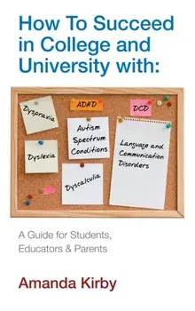 How to Succeed at College and University with Specific Learning Difficulties. A Guide for Students, Educators and Parents, Main, Paperback/Amanda Kirby