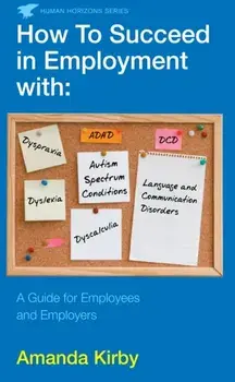 How to Succeed in Employment with Specific Learning Difficulties. A Guide for Employees and Employers, Main, Paperback/Amanda Kirby