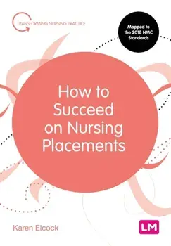 How to Succeed on Nursing Placements, Paperback/Karen Elcock