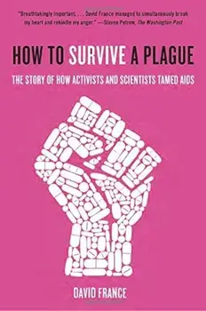 How to Survive a Plague: The Story of How Activists and Scientists Tamed AIDS, Paperback/David France