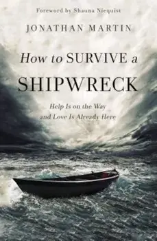 How to Survive a Shipwreck: Help Is on the Way and Love Is Already Here, Paperback/Jonathan Martin