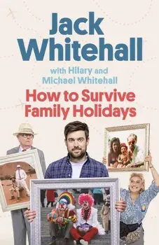 How to Survive Family Holidays. The hilarious Sunday Times bestseller from the stars of Travels with my Father, Paperback/Hilary Whitehall