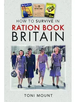 How to Survive in Ration Book Britain, Hardback/Toni Mount