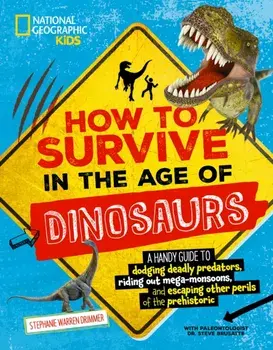 How to Survive in the Age of the Dinosaurs, Paperback/National Geographic KIds