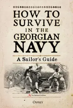How to Survive in the Georgian Navy: A Sailor's Guide, Hardcover/Bruno Pappalardo