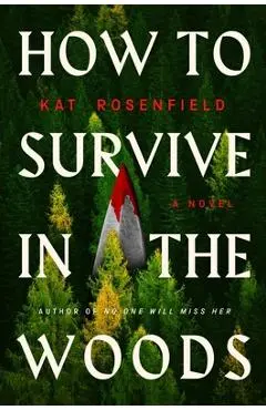 How to Survive in the Woods - Kat Rosenfield