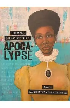 How to Survive the Apocalypse - Jacqueline Allen Trimble