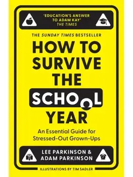 How to Survive the School Year. An Essential Guide for Stressed-out Grown-Ups, Paperback/Adam Parkinson