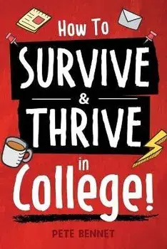 How to Survive & Thrive in College, Paperback/Pete Bennet