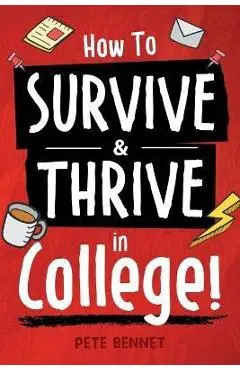 How to Survive & Thrive in College - Pete Bennet
