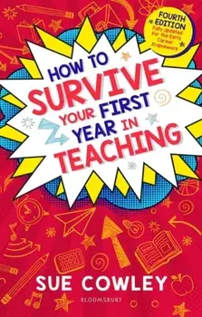 How to Survive Your First Year in Teaching. Fully updated for the Early Career Framework, 4 ed, Paperback/***