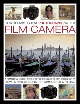 How to Take Great Photographs With a Film Camera, Hardback/John Freeman