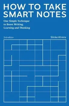 How to Take Smart Notes: One Simple Technique to Boost Writing, Learning and Thinking, Paperback/Sönke Ahrens