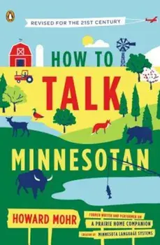 How to Talk Minnesotan: Revised for the 21st Century, Paperback/Howard Mohr
