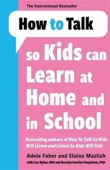 How to Talk so Kids Can Learn at Home and in School, Paperback/Elaine Mazlish