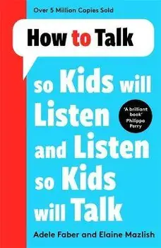How to Talk so Kids Will Listen and Listen so Kids Will Talk, Paperback/Elaine Mazlish