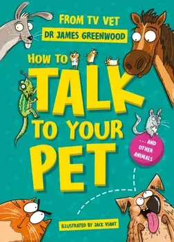 How to Talk to Your Pet. And Other Animals, Paperback/Dr James Greenwood