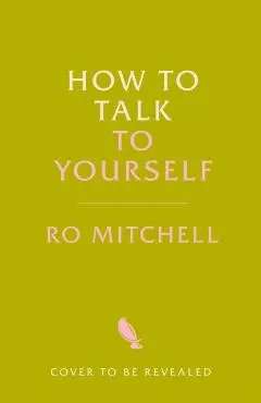 How to Talk to Yourself - Ro Mitchell