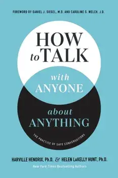 How to Talk with Anyone about Anything. The Practice of Safe Conversations, Hardback/Helen LaKelly Hunt