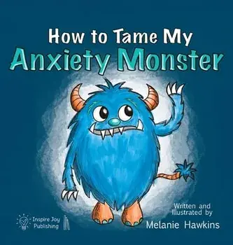 How To Tame My Anxiety Monster, Hardcover/Melanie A. Hawkins