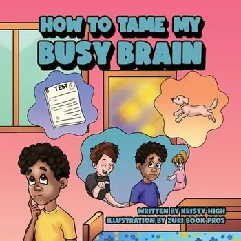 How To Tame My Busy Brain, Paperback/Kristy High