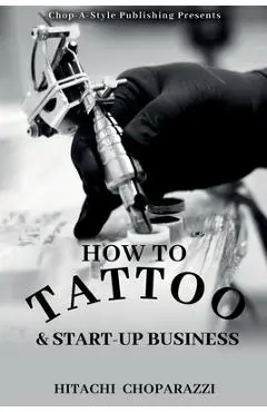 How to Tattoo & Start-Up Business - Hitachi Choparazzi
