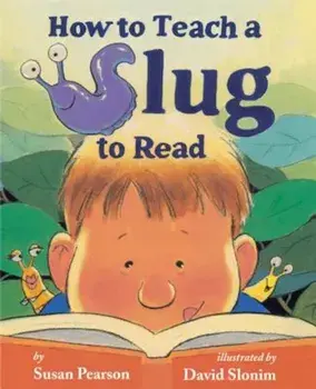 How to Teach a Slug to Read, Hardcover/Susan Pearson