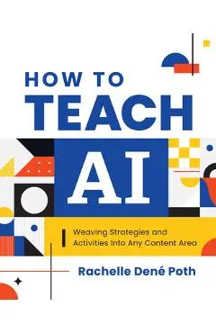 How to Teach AI: Weaving Strategies and Activities Into Any Content Area - Rachelle Dené Poth