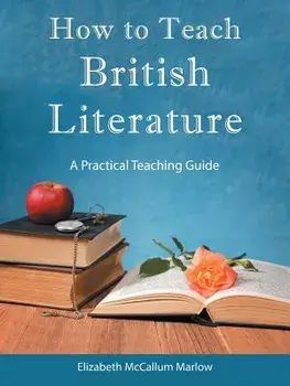 How to Teach British Literature: A Practical Teaching Guide, Paperback/Elizabeth McCallum Marlow