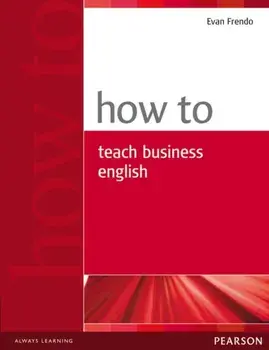 How to Teach Business English, Paperback/Evan Frendo