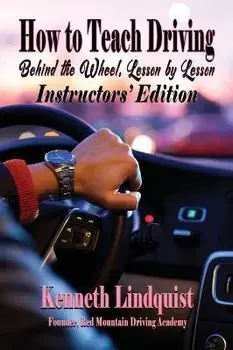 How to Teach Driving: Behind the Wheel, Lesson by Lesson: Instructors' Edition, Hardcover/Kenneth Lindquist