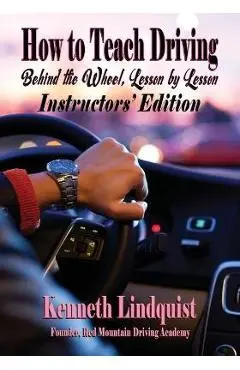 How to Teach Driving: Instructors' Edition - Kenneth Lindquist