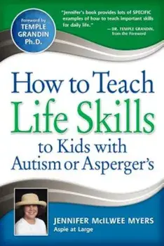 How to Teach Life Skills to Kids with Autism or Asperger's, Paperback/Jennifer McIlwee Myers