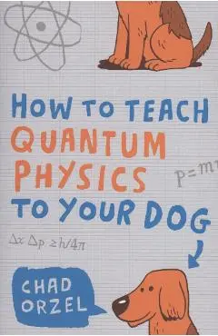 How to Teach Quantum Physics to Your Dog
