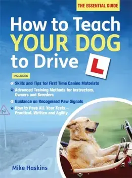 How to Teach your Dog to Drive, Paperback/Mike Haskins