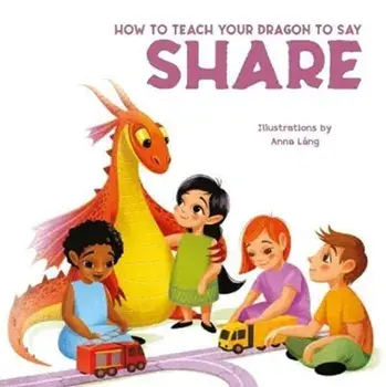 How to Teach Your Dragon to Say Share, Board book/***