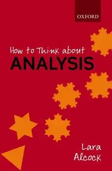 How to Think about Analysis, Paperback/Lara Alcock