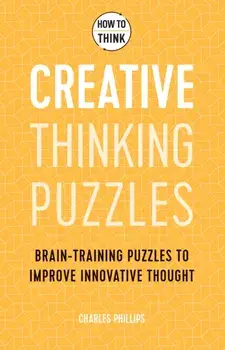 How to Think - Creative Thinking Puzzles. Brain-training puzzles to improve innovative thought, Paperback/Charles Phillips