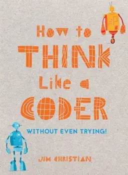 How to Think Like a Coder, Hardcover/Jim Christian