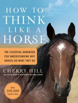 How to Think Like a Horse: Essential Insights for Understanding Equine Behavior and Building an Effective Partnership with Your Horse, Paperback/Cherry Hill