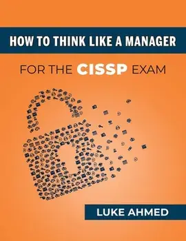 How To Think Like A Manager for the CISSP Exam, Paperback/Luke Ahmed