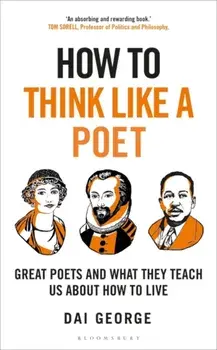 How to Think Like a Poet. The Poets That Made Our World and Why We Need Them, Paperback/Dai George