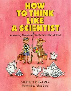How to Think Like a Scientist: Answering Questions by the Scientific Method/Stephen P. Kramer