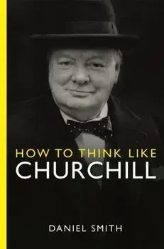 How to Think Like Churchill, Paperback/Daniel Smith