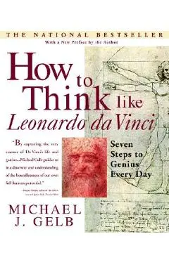 How to Think Like Leonardo Da Vinci: Seven Steps to Genius Every Day - Michael J. Gelb