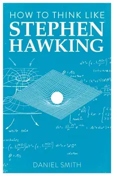 How to Think Like Stephen Hawking, Paperback/Daniel Smith