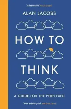 How To Think, Paperback/Alan Jacobs
