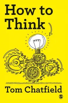 How to Think. Your Essential Guide to Clear, Critical Thought, Paperback/Tom Chatfield