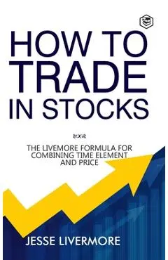How to Trade In Stocks (BUSINESS BOOKS) - Jesse Livermore