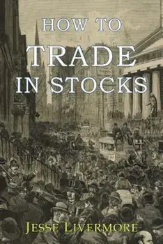 How to Trade in Stocks, Paperback/Jesse Livermore